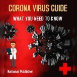 Corona Virus Guide What You Need to Know, National Publisher