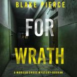 For Wrath A Morgan Cross FBI Suspens..., Blake Pierce