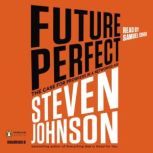 Future Perfect The Case For Progress In A Networked Age, Steven Johnson