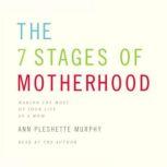 The 7 Stages of Motherhood, Ann Pleshette Murphy