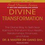 Divine Transformation The Divine Way to Self-clear Karma to Transform Your Health, Relationships, Finances, and More, Zhi Gang Sha