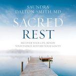 Sacred Rest Recover Your Life, Renew Your Energy, Restore Your Sanity, Saundra Dalton-Smith