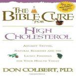 The Bible Cure for High Cholesterol Ancient Truths, Natural Remedies and the Latest Findings for Your Health Today, Don Colbert