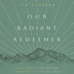 Our Radiant Redeemer, Tim Chester
