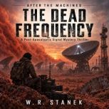 After the Machines The Dead Frequenc..., W. R. Stanek
