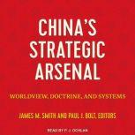 China's Strategic Arsenal Worldview, Doctrine, and Systems, James M. Smith