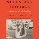 Necessary Trouble, Drew Gilpin Faust