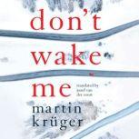 Dont Wake Me, Martin Kruger