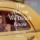 The Things We Didnt Know, Elba Iris Perez