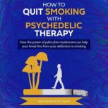 How to Quit Smoking with Psychedelic ..., Gene Harley