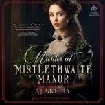 Murder at Mistlethwaite Manor, AJ Skelly