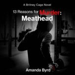 13 Reasons for Murder Meathead, Amanda Byrd