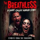 The Breathless. A Short Creepy Horror..., Stories From The Shadows