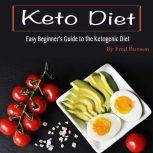 Keto Diet Easy Beginners Guide to the Ketogenic Diet, Fred Bunson