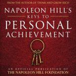 Napoleon Hill's Keys To Personal Achievement An Official Publication of The Napoleon Hill Foundation, Napoleon Hill