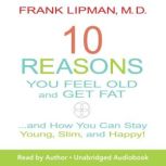 10 Reasons You Feel Old and Get Fat, Leo Galland, M.D.