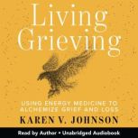 Living Grieving, Karen V. Johnson