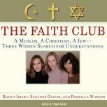 The Faith Club A Muslim, A Christian, A Jew---Three Women Search for Understanding, Ranya Idliby