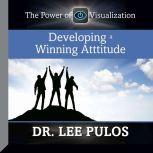 Developing a Winning Attitude The Power of Visualization, Lee Pulos