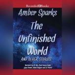 The Unfinished World And Other Stories, Amber Sparks
