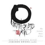 Breath Sweeps Mind, Jakusho KwongRoshi