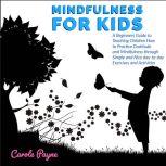 Mindfulness For Kids A Beginners Gui..., Carole Payne