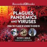 Plagues, Pandemics and Viruses From the Plague of Athens to Covid 19, Heather E. Quinlan