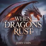 When Dragons Rust, Jerry Umin