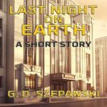 Last Night on Earth, G. D. Szepanski