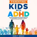 Parenting Kids With ADHD, Mark F. Gerald