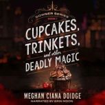Cupcakes, Trinkets, and Other Deadly ..., Meghan Ciana Doidge