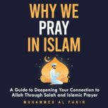 Why We Pray in Islam, Muhammed Al Fakir