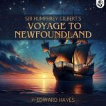 Sir Humphrey Gilberts Voyage to Newf..., Edward Hayes