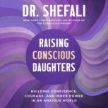 Raising Conscious Daughters, Dr. Shefali Tsabary