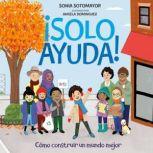¡Solo Ayuda! Como construir un mundo mejor, Sonia Sotomayor