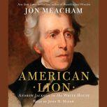 American Lion Andrew Jackson in the White House, Jon Meacham