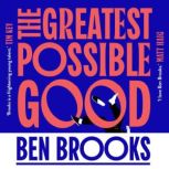 The Greatest Possible Good, Ben Brooks