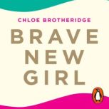 Brave New Girl, Chloe Brotheridge