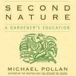 Second Nature A Gardener's Education, Michael Pollan