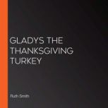 Gladys the Thanksgiving Turkey, Ruth Smith