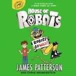House of Robots: Robots Go Wild!, James Patterson