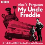 My Uncle Freddie The Complete Series..., Alex Y. Ferguson