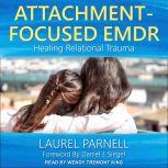 Attachment-Focused EMDR Healing Relational Trauma, Laurel Parnell