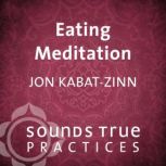 Eating Meditation, Jon KabatZinn, PhD
