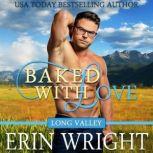 Baked with Love: A Western Romance Novel (Long Valley Romance Book 9) Long Valley Romance, Erin Wright