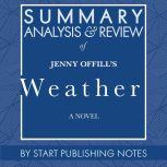 Summary, Analysis, and Review of Jenny Offill's Weather A Novel, Start Publishing Notes