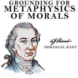 Grounding for the Metaphysics of Morals, Immanuel Kant