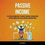 Passive Income The Passive Income Id..., Alex Miles