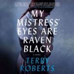 My Mistress Eyes Are Raven Black, Terry Roberts, PhD