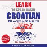 Learn To Speak Basic Croatian 100 Words in 30 Minutes, Calvin Alexander